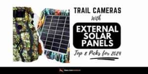 Best Trail camera with External Solar Panel 8 Picks for 2024