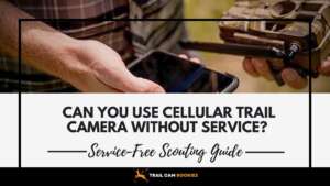 Can You Use Cellular Trail Camera Without Service
